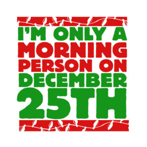 Christmas Holiday Plus Size T-shirt - I'm Only a Morning Person on December 25th